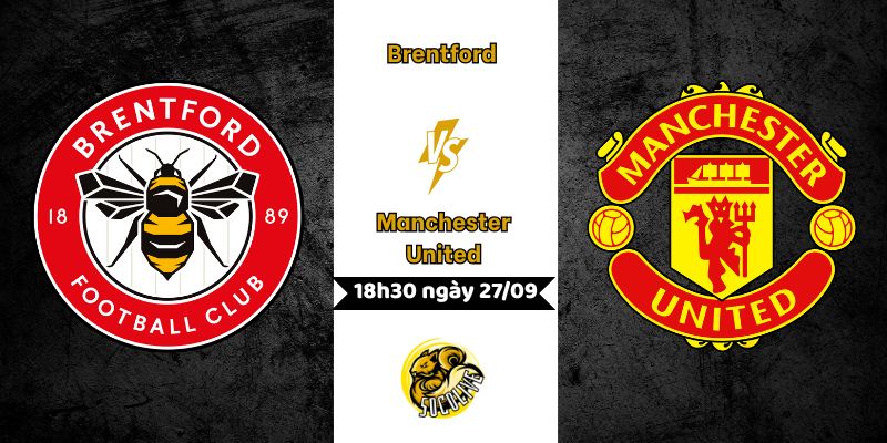 Nhận định Brentford vs Manchester United, 18h30 ngày 27/09