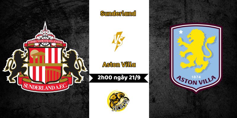 Nhận định Sunderland vs Aston Villa, 2h00 ngày 21/09