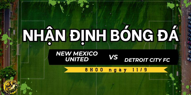 Dự đoán kết quả trận New Mexico United vs Detroit City FC